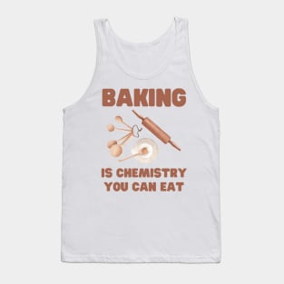 Baking is chemistry we can eat Tank Top